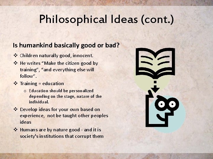 Philosophical Ideas (cont. ) Is humankind basically good or bad? v Children naturally good, Philosophical Ideas (cont. ) Is humankind basically good or bad? v Children naturally good,
