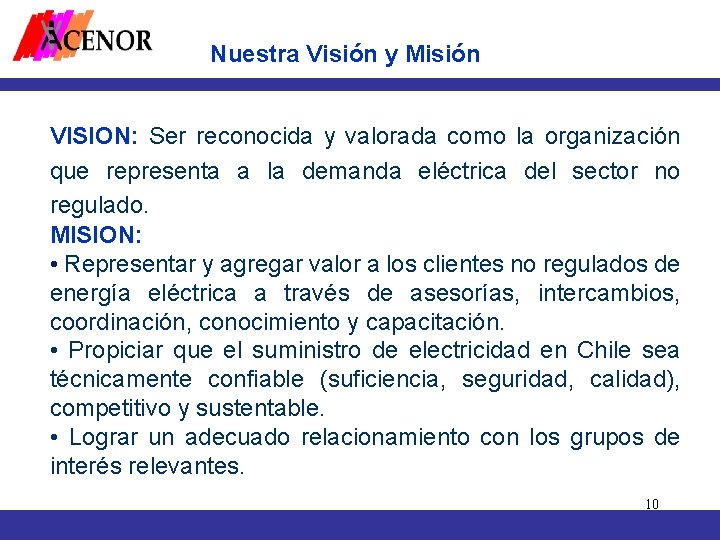 Nuestra Visión y Misión VISION: Ser reconocida y valorada como la organización que representa