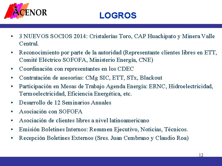 LOGROS • 3 NUEVOS SOCIOS 2014: Cristalerías Toro, CAP Huachipato y Minera Valle Central.