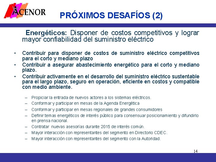 PRÓXIMOS DESAFÍOS (2) Energéticos: Disponer de costos competitivos y lograr mayor confiabilidad del suministro