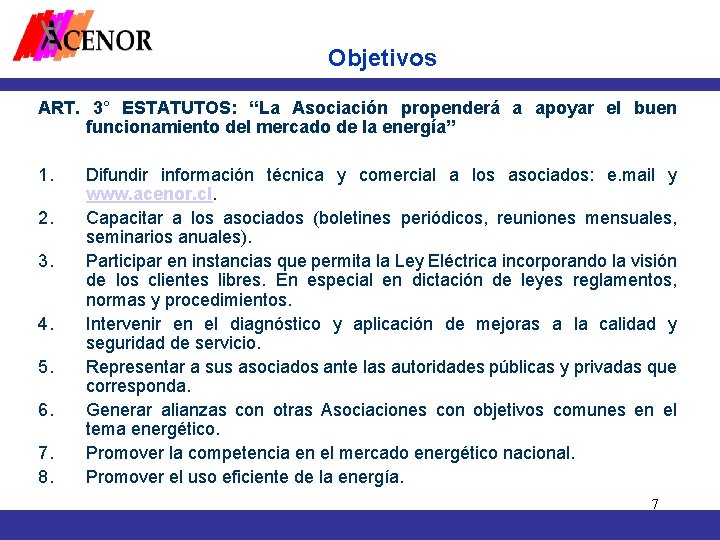 Objetivos ART. 3° ESTATUTOS: “La Asociación propenderá a apoyar el buen funcionamiento del mercado