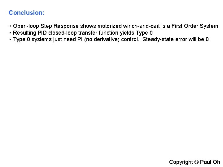 Conclusion: • Open-loop Step Response shows motorized winch-and-cart is a First Order System •