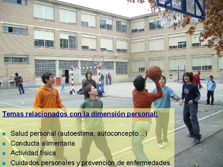 Temas relacionados con la dimensión personal: n n Salud personal (autoestima, autoconcepto…) Conducta alimentaria