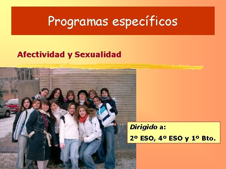 Programas específicos Afectividad y Sexualidad Dirigido a: 2º ESO, 4º ESO y 1º Bto.