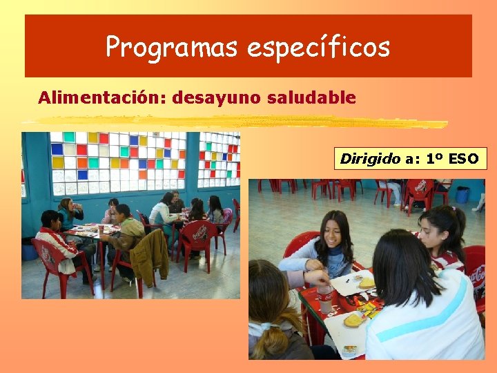 Programas específicos Alimentación: desayuno saludable Dirigido a: 1º ESO 
