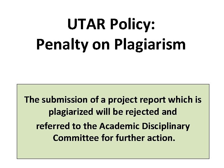 UTAR Policy: Penalty on Plagiarism The submission of a project report which is plagiarized