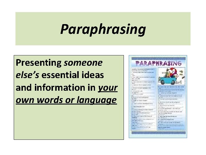Paraphrasing Presenting someone else’s essential ideas and information in your own words or language