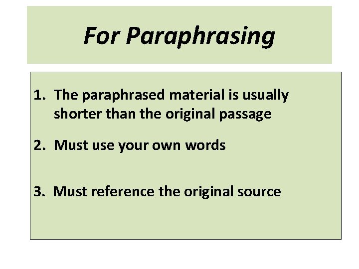 For Paraphrasing 1. The paraphrased material is usually shorter than the original passage 2.