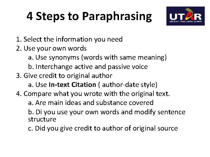 4 Steps to Paraphrasing 1. Select the information you need 2. Use your own