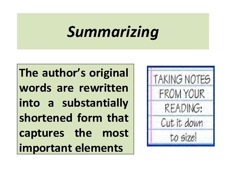 Summarizing The author’s original words are rewritten into a substantially shortened form that captures