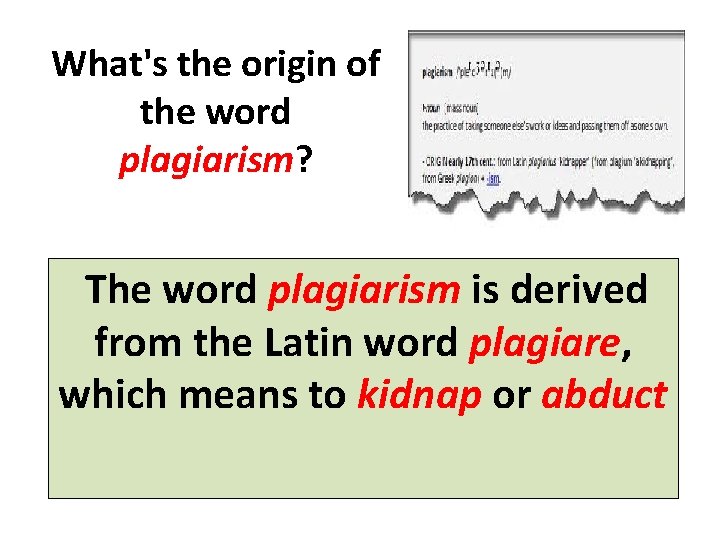 What's the origin of the word plagiarism? The word plagiarism is derived from the