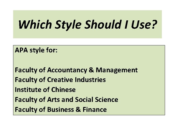 Which Style Should I Use? APA style for: Faculty of Accountancy & Management Faculty