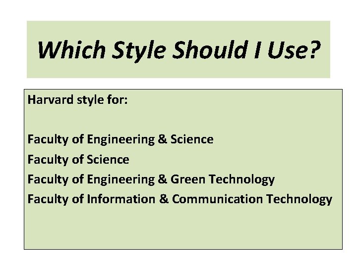 Which Style Should I Use? Harvard style for: Faculty of Engineering & Science Faculty