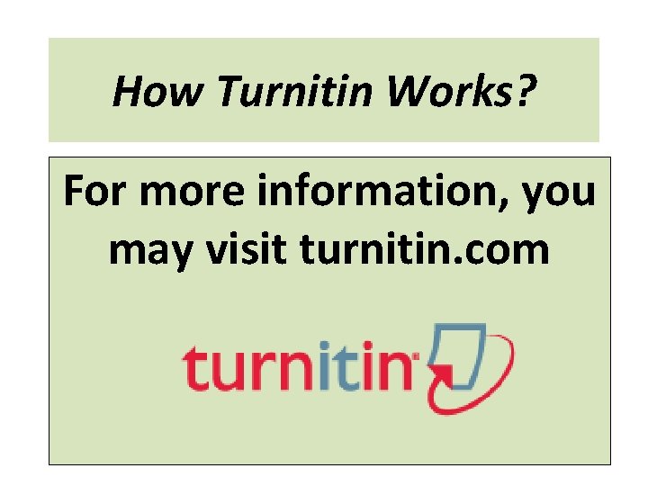 How Turnitin Works? For more information, you may visit turnitin. com 