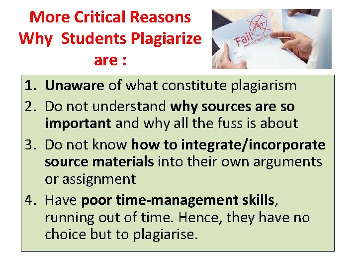 More Critical Reasons Why Students Plagiarize are : 1. Unaware of what constitute plagiarism