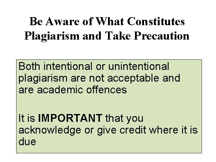 Be Aware of What Constitutes Plagiarism and Take Precaution Both intentional or unintentional plagiarism
