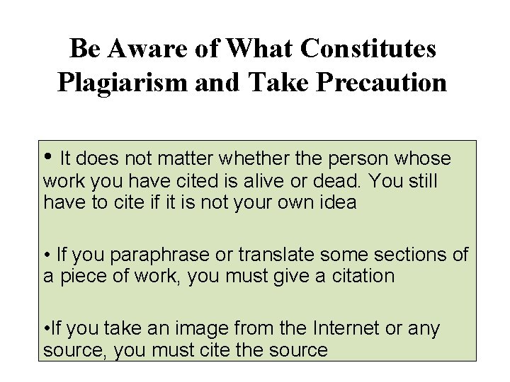 Be Aware of What Constitutes Plagiarism and Take Precaution • It does not matter