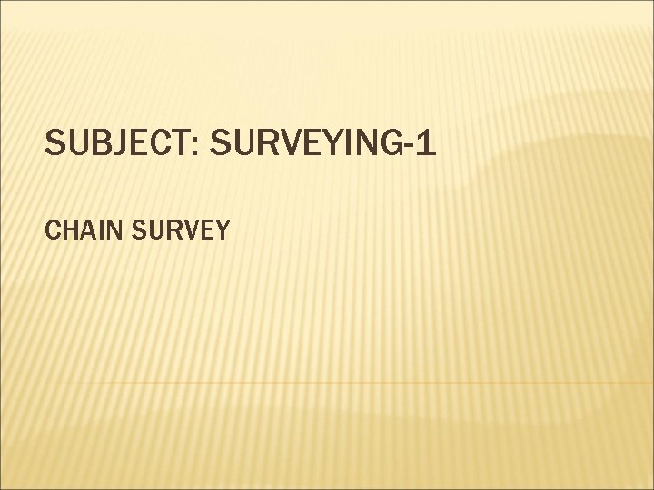 SUBJECT: SURVEYING-1 CHAIN SURVEY 