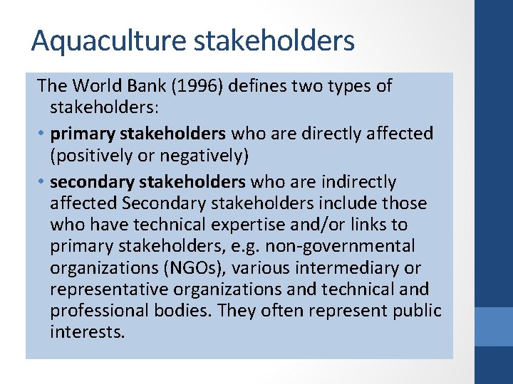 Aquaculture stakeholders The World Bank (1996) defines two types of stakeholders: • primary stakeholders