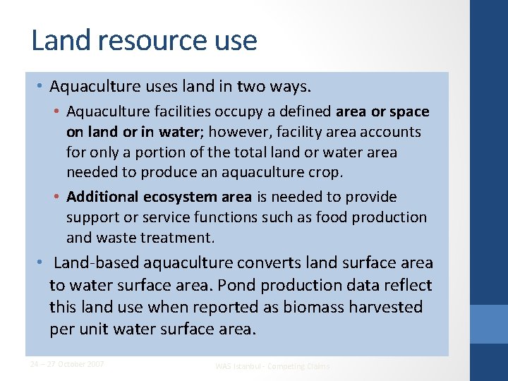 Land resource use • Aquaculture uses land in two ways. • Aquaculture facilities occupy