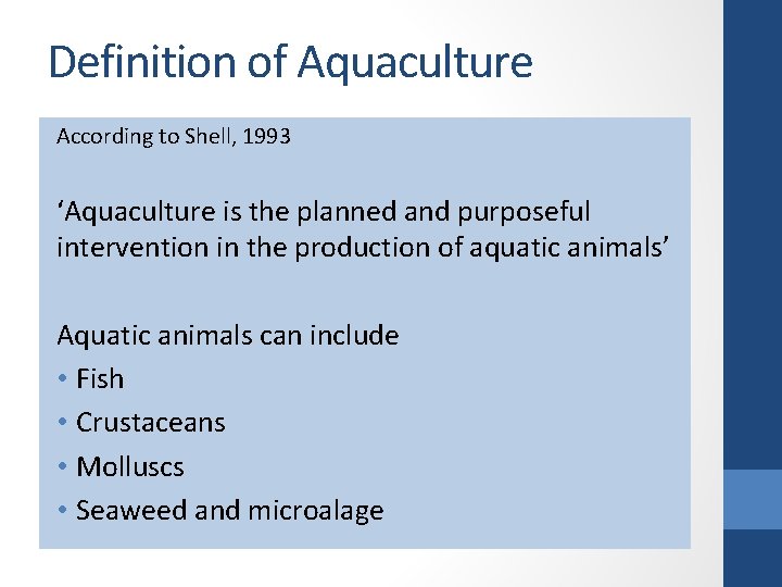 Definition of Aquaculture According to Shell, 1993 ‘Aquaculture is the planned and purposeful intervention