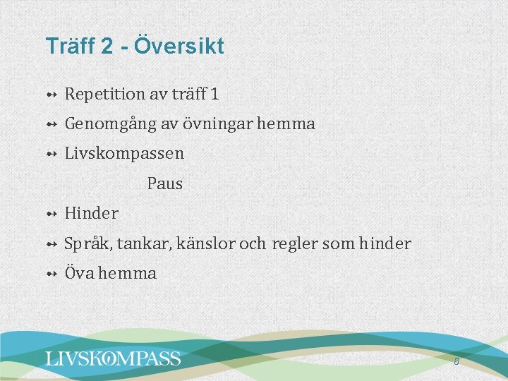 Träff 2 - Översikt ➻ Repetition av träff 1 ➻ Genomgång av övningar hemma Träff 2 - Översikt ➻ Repetition av träff 1 ➻ Genomgång av övningar hemma