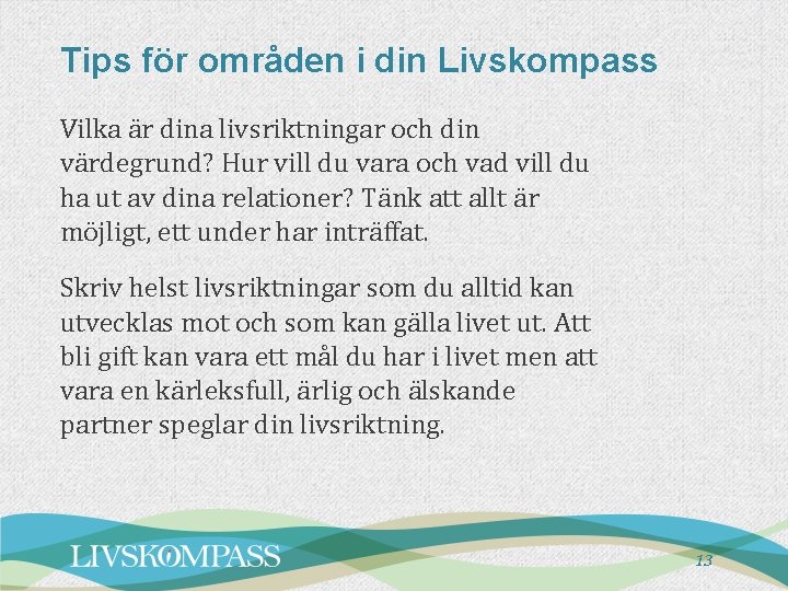 Tips för områden i din Livskompass Vilka är dina livsriktningar och din värdegrund? Hur Tips för områden i din Livskompass Vilka är dina livsriktningar och din värdegrund? Hur