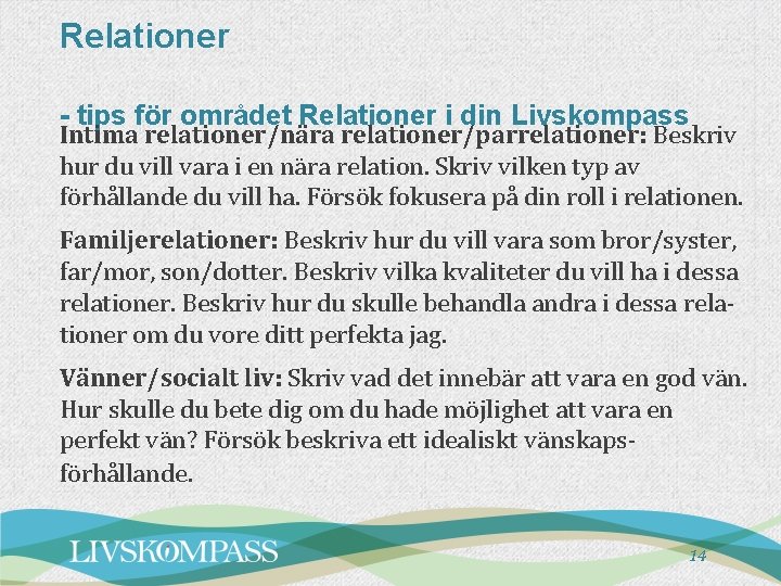Relationer - tips för området Relationer i din Livskompass Intima relationer/nära relationer/parrelationer: Beskriv hur Relationer - tips för området Relationer i din Livskompass Intima relationer/nära relationer/parrelationer: Beskriv hur
