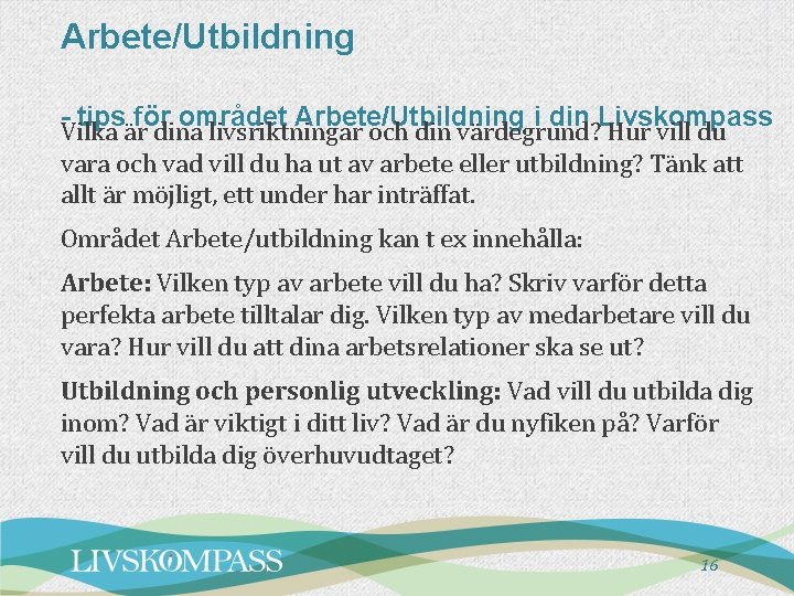 Arbete/Utbildning - tips för området Arbete/Utbildning i din Livskompass Vilka är dina livsriktningar och Arbete/Utbildning - tips för området Arbete/Utbildning i din Livskompass Vilka är dina livsriktningar och
