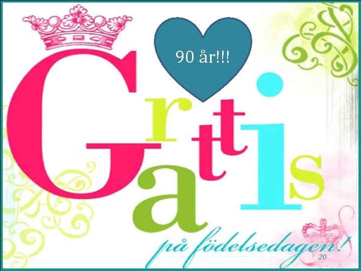 90 år!!! 20 90 år!!! 20