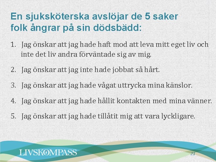 En sjuksköterska avslöjar de 5 saker folk ångrar på sin dödsbädd: 1. Jag önskar En sjuksköterska avslöjar de 5 saker folk ångrar på sin dödsbädd: 1. Jag önskar