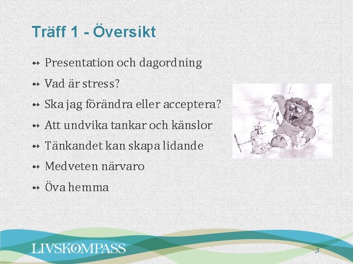 Träff 1 - Översikt ➻ Presentation och dagordning ➻ Vad är stress? ➻ Ska Träff 1 - Översikt ➻ Presentation och dagordning ➻ Vad är stress? ➻ Ska