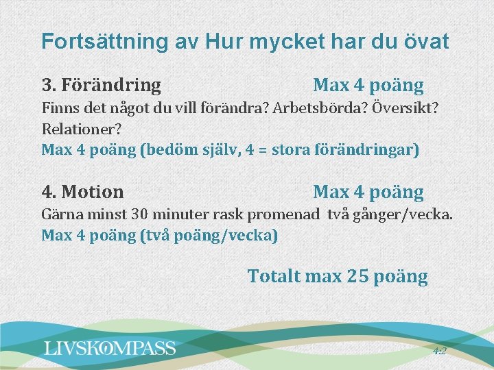 Fortsättning av Hur mycket har du övat 3. Förändring Max 4 poäng Finns det Fortsättning av Hur mycket har du övat 3. Förändring Max 4 poäng Finns det