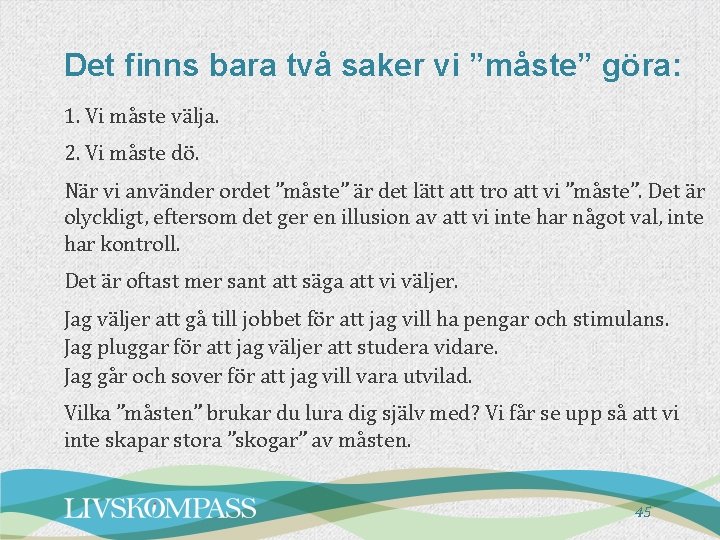 Det finns bara två saker vi ”måste” göra: 1. Vi måste välja. 2. Vi Det finns bara två saker vi ”måste” göra: 1. Vi måste välja. 2. Vi