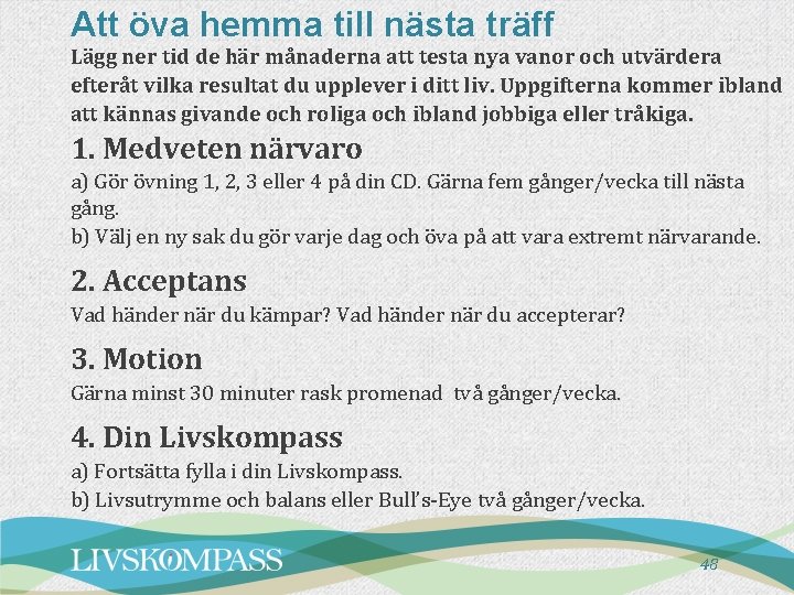 Att öva hemma till nästa träff Lägg ner tid de här månaderna att testa Att öva hemma till nästa träff Lägg ner tid de här månaderna att testa