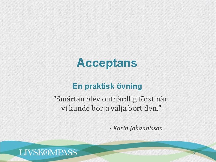 Acceptans En praktisk övning “Smärtan blev outhärdlig först när vi kunde börja välja bort Acceptans En praktisk övning “Smärtan blev outhärdlig först när vi kunde börja välja bort