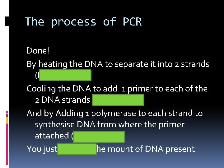 The process of PCR Done! By heating the DNA to separate it into 2