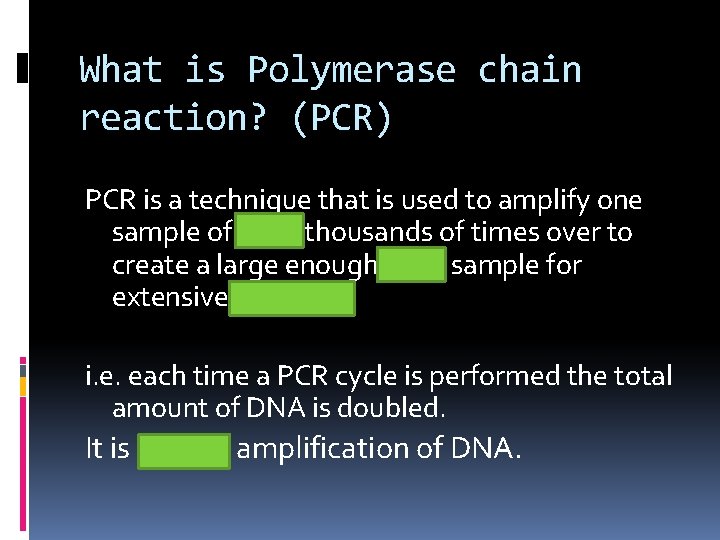 What is Polymerase chain reaction? (PCR) PCR is a technique that is used to