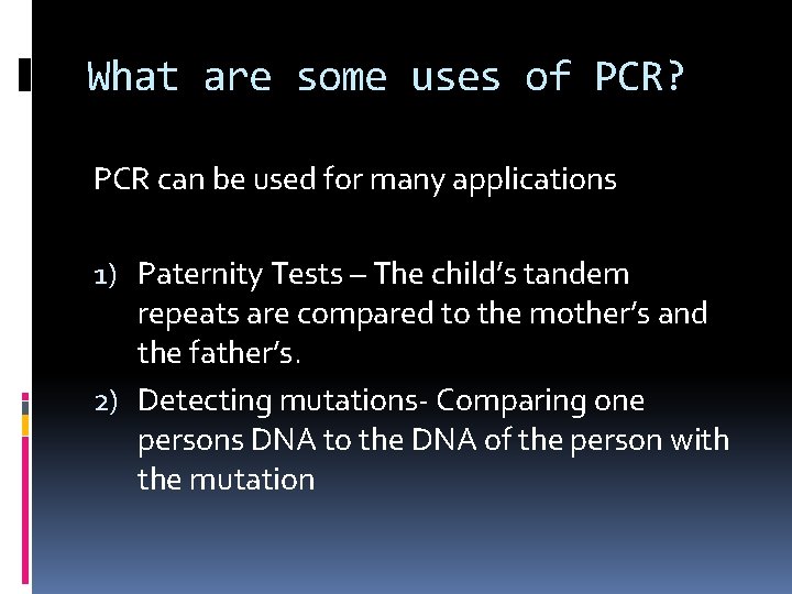 What are some uses of PCR? PCR can be used for many applications 1)