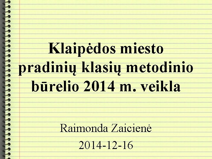 Klaipėdos miesto pradinių klasių metodinio būrelio 2014 m. veikla Raimonda Zaicienė 2014 -12 -16