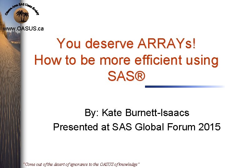 www. OASUS. ca You deserve ARRAYs! How to be more efficient using SAS® By: