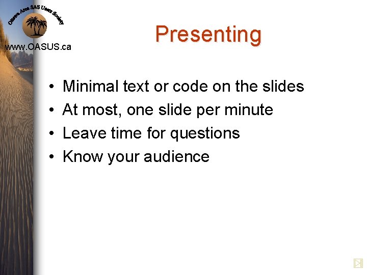www. OASUS. ca • • Presenting Minimal text or code on the slides At