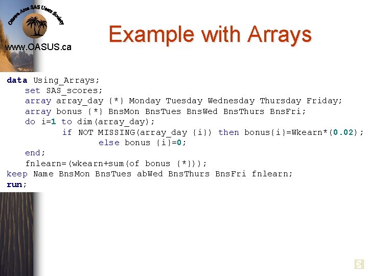 www. OASUS. ca Example with Arrays data Using_Arrays; set SAS_scores; array_day {*} Monday Tuesday