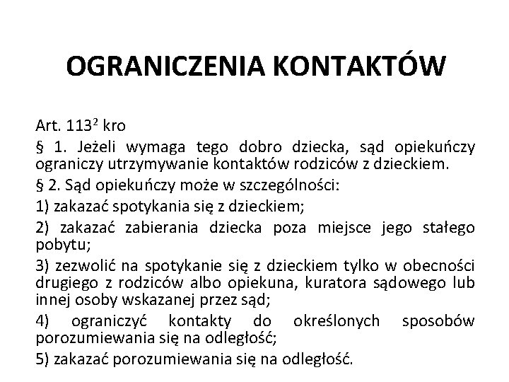 OGRANICZENIA KONTAKTÓW Art. 1132 kro § 1. Jeżeli wymaga tego dobro dziecka, sąd opiekuńczy