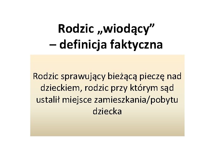 Rodzic „wiodący” – definicja faktyczna Rodzic sprawujący bieżącą pieczę nad dzieckiem, rodzic przy którym Rodzic „wiodący” – definicja faktyczna Rodzic sprawujący bieżącą pieczę nad dzieckiem, rodzic przy którym
