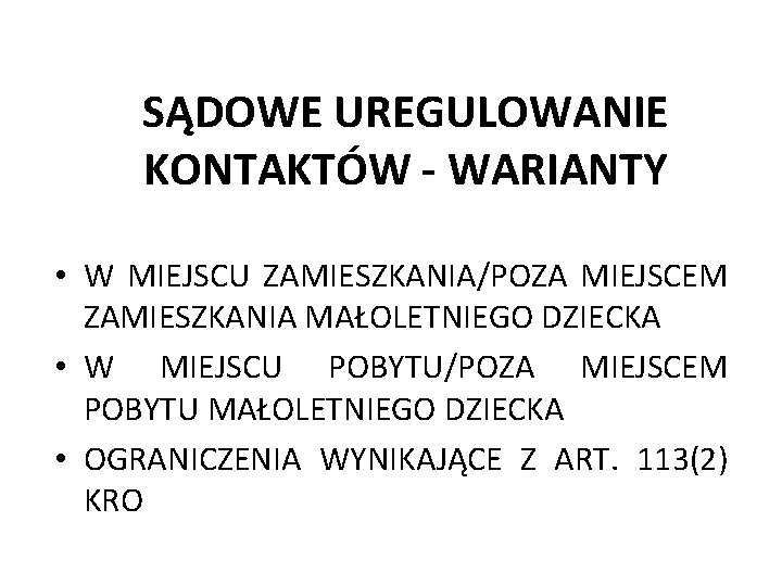 SĄDOWE UREGULOWANIE KONTAKTÓW - WARIANTY • W MIEJSCU ZAMIESZKANIA/POZA MIEJSCEM ZAMIESZKANIA MAŁOLETNIEGO DZIECKA •