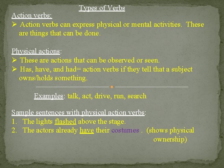 Types of Verbs Action verbs: Ø Action verbs can express physical or mental activities.