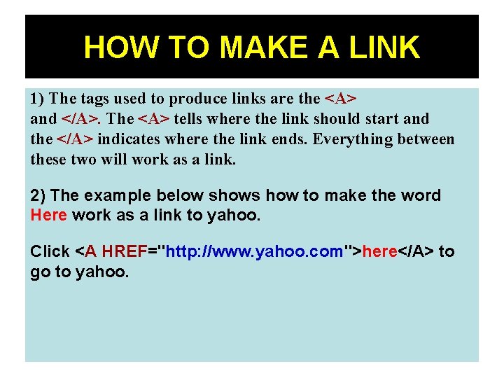 HOW TO MAKE A LINK 1) The tags used to produce links are the