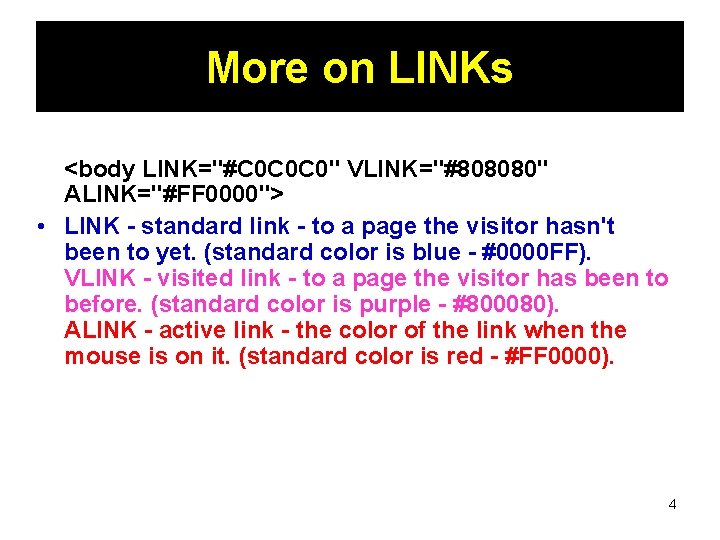 More on LINKs <body LINK="#C 0 C 0 C 0" VLINK="#808080" ALINK="#FF 0000"> •