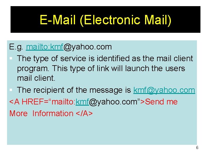 E-Mail (Electronic Mail) E. g. mailto: kmf@yahoo. com § The type of service is